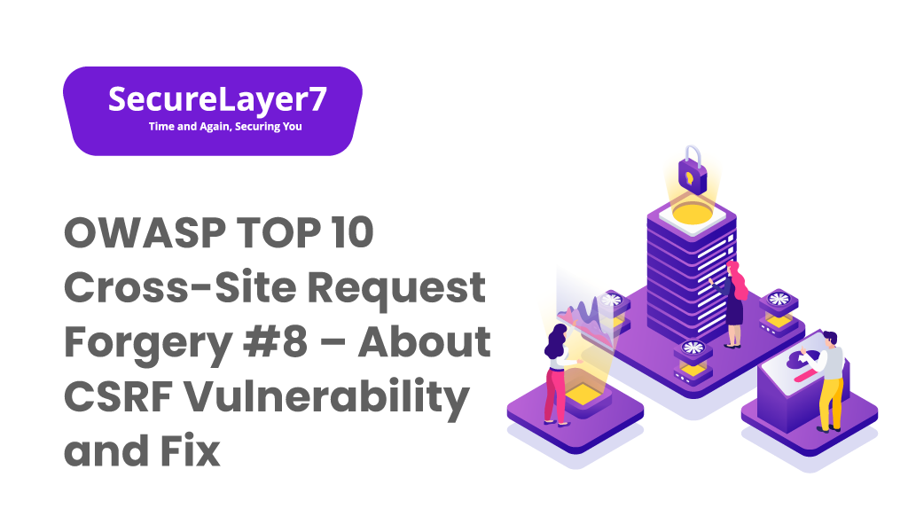 OWASP TOP 10 Cross-Site Request Forgery #8 – About CSRF Vulnerability and Fix