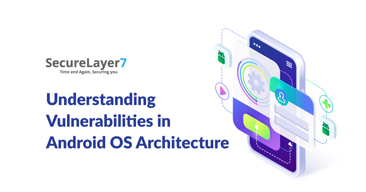 Understanding  Vulnerabilities in Android OS Architecture