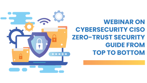 Cybersecurity Webinar: Zero-Trust Security Guide from Top to Bottom