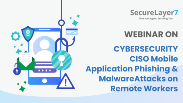 Cybersecurity CISO: Webinar on Mobile Apps Phishing & Malware Attacks on Remote Workers