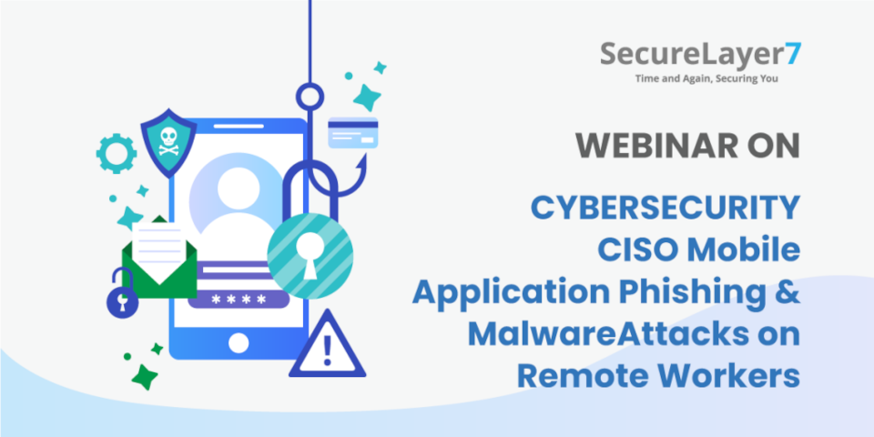 Cybersecurity CISO: Webinar on Mobile Apps Phishing & Malware Attacks on Remote Workers
