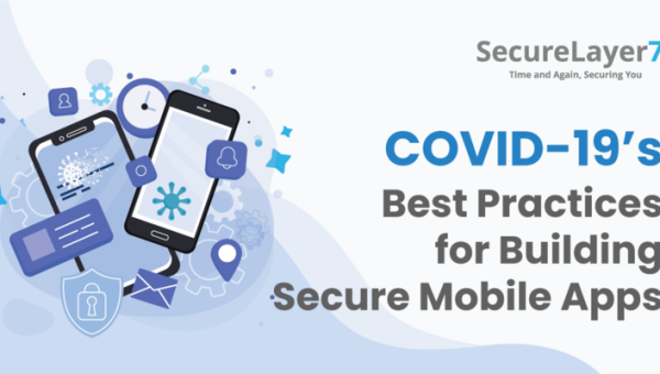 COVID-19’s Best Practices for Building Secure Mobile Applications