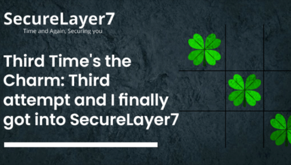 Third Time’s The Charm: Third attempt and I finally got into SecureLayer7