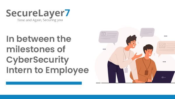 CyberSecurity Internship to Employee… The Milestones of a Journey