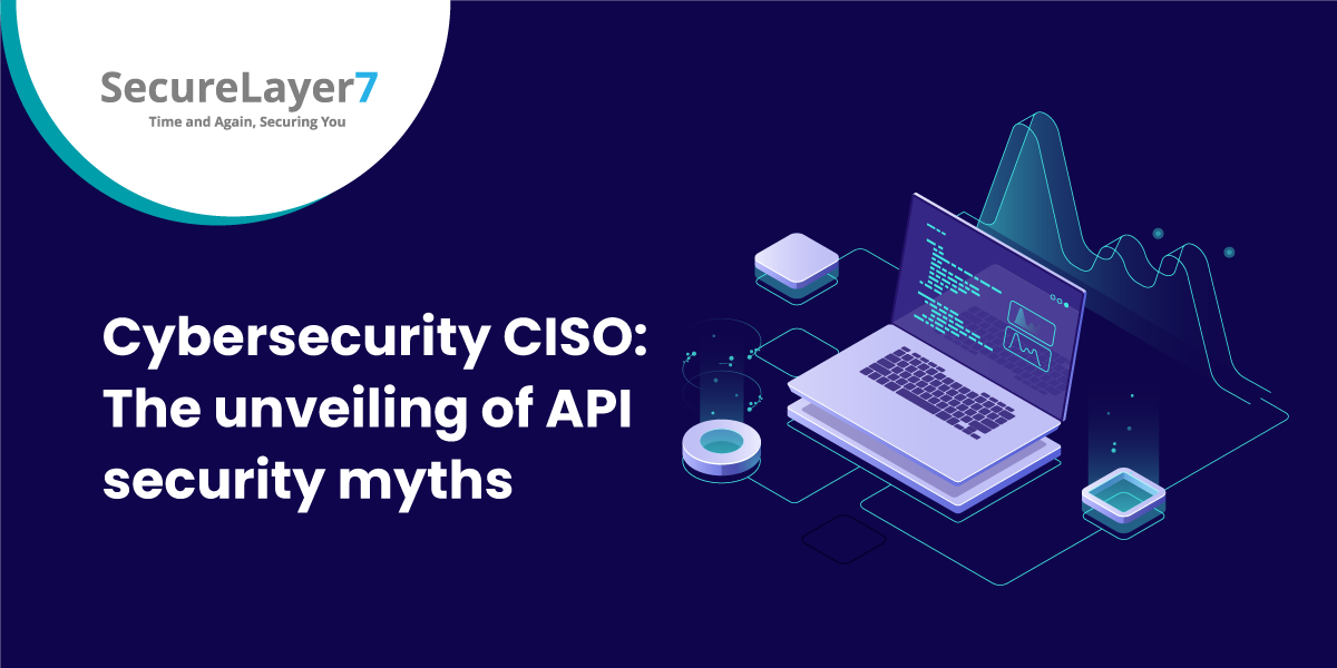 Cyber Security Webinar CISO 2021: The Unveiling of API Security Myths