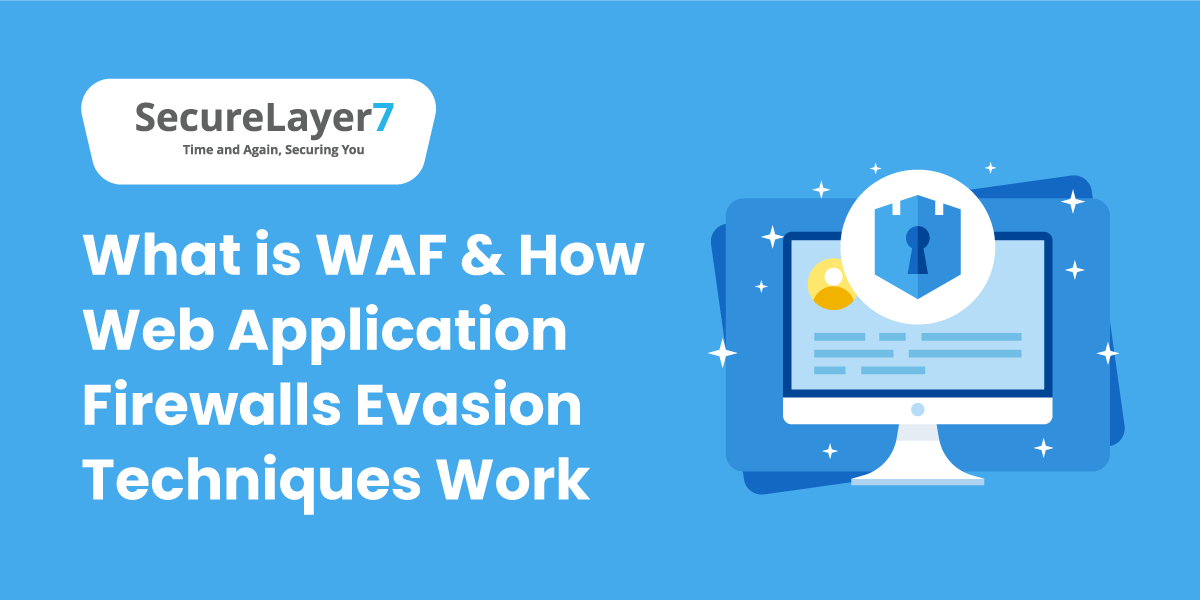 What is WAF? How Web Application Firewall Evasion Techniques Work?