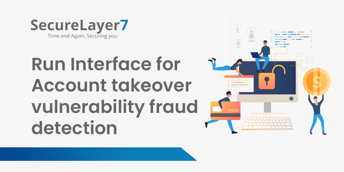 Run Interface for Account takeover vulnerability fraud detection