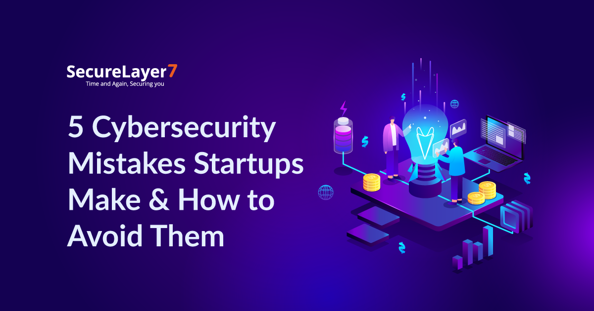 5 Cybersecurity Mistakes Startups Make & How to Avoid Them