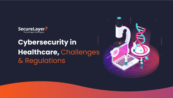 Cybersecurity in Healthcare, Challenges & Regulations