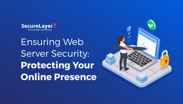 Ensuring Web Server Security: Protecting Your Online Presence