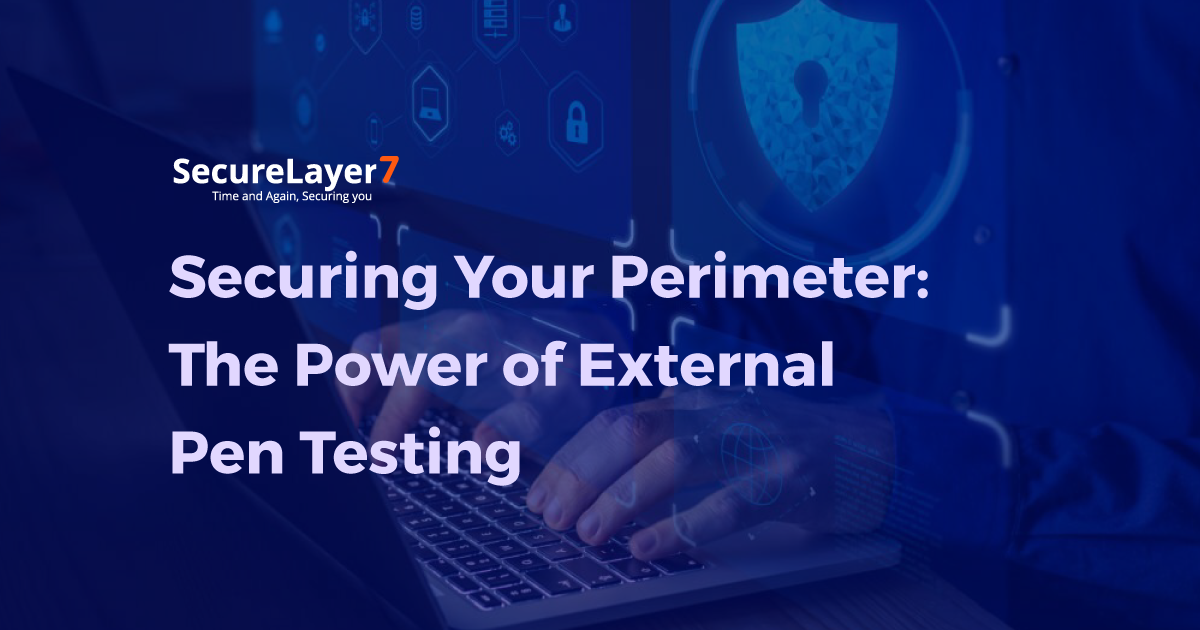 Securing Your Perimeter: The Power of External Pen Testing