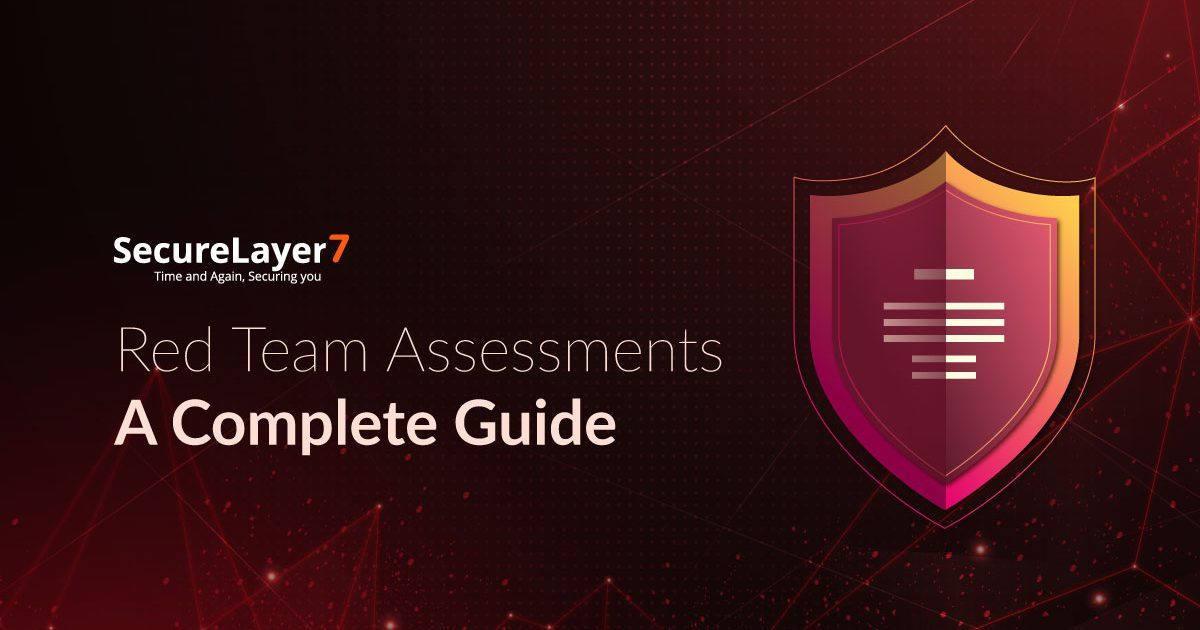 Red Team Assessments: A Complete Guide 