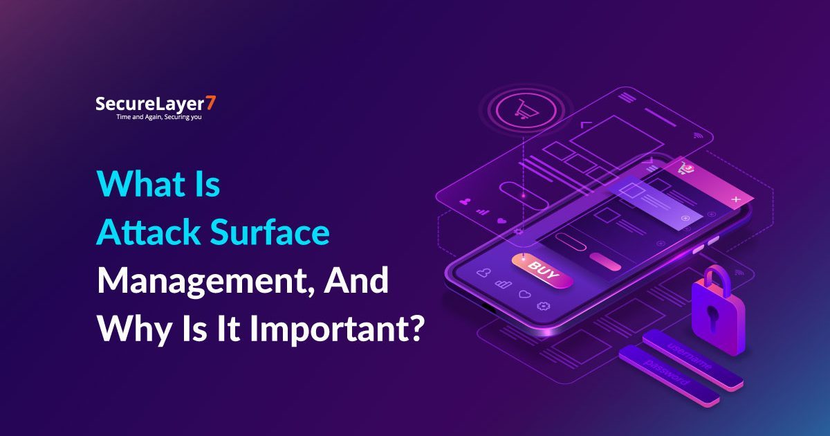 What Is Attack Surface Management, And Why Is It Important?