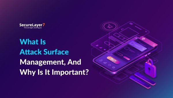 What Is Attack Surface Management, And Why Is It Important?