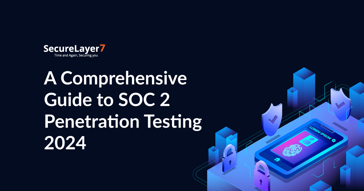 A Comprehensive Guide to SOC 2 Penetration Testing 2024