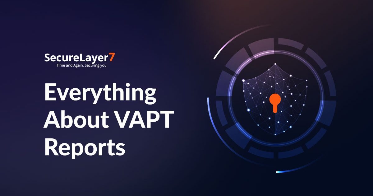 Everything You Need to Know About VAPT Reports