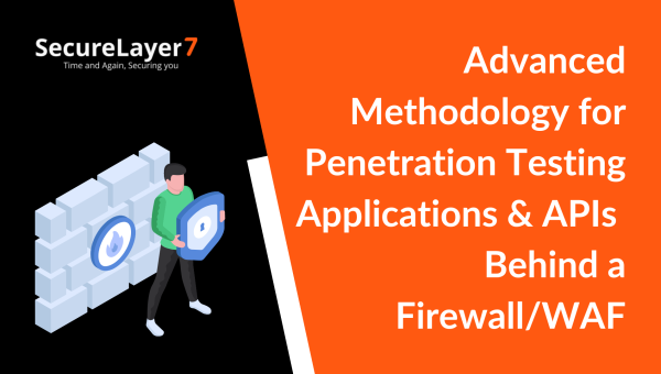 Advanced Methodology for Penetration Testing Applications & APIs Behind a Firewall/WAF