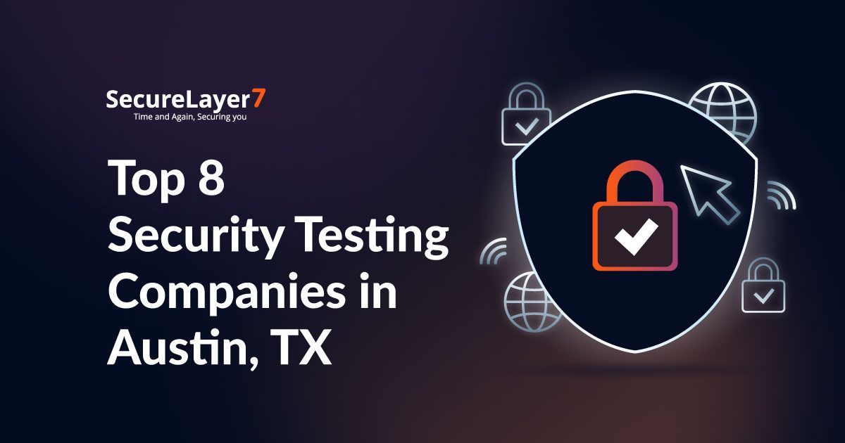 Top 8 Security Testing Companies in Austin, Texas [2025]