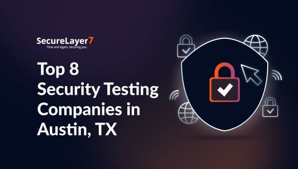 Top 8 Security Testing Companies in Austin, Texas [2025]