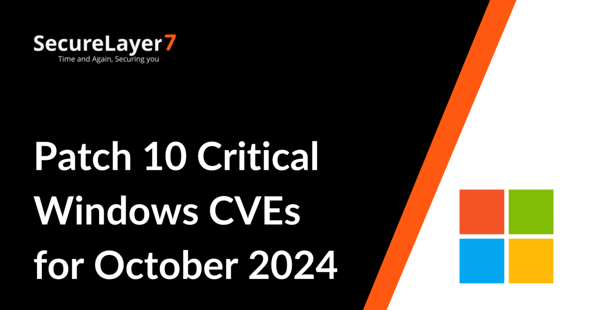 Patch 10 Critical Windows CVEs for October 2024