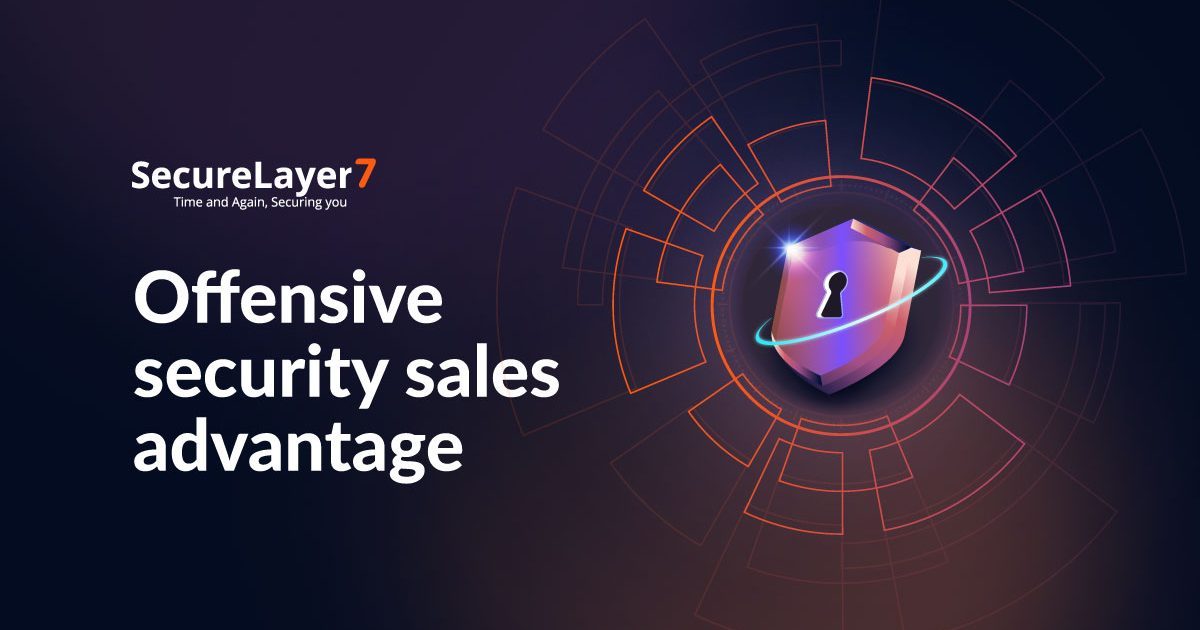 Why Offensive Security Could Be the Sales Advantage Your Business Needs
