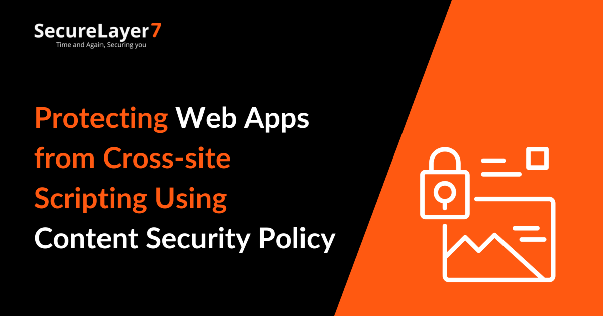 Protecting Web Apps from Cross-site Scripting Using Content Security Policy