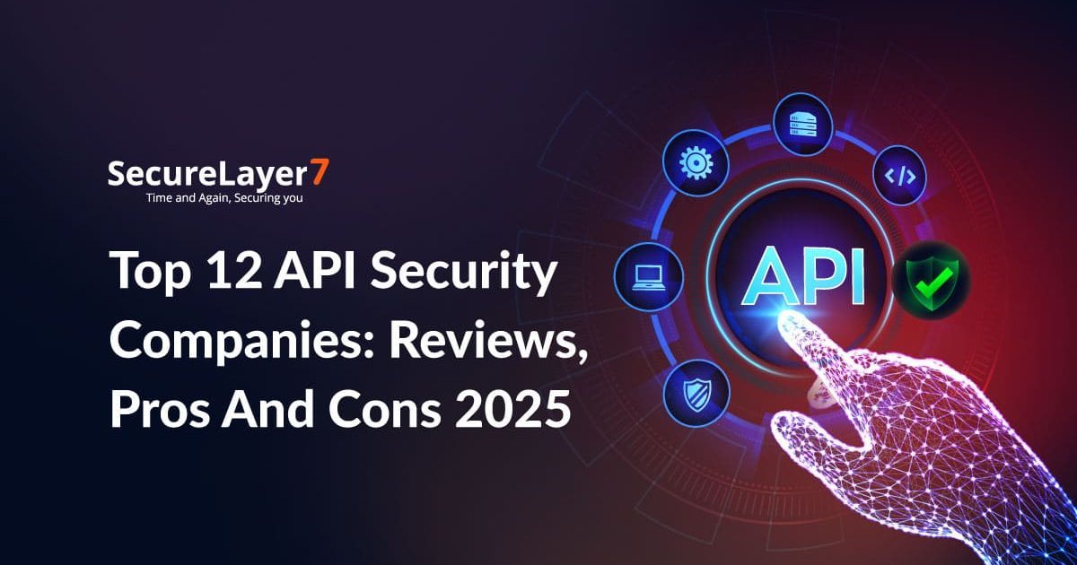 Top 12 API Security Companies: Reviews, Pros And Cons