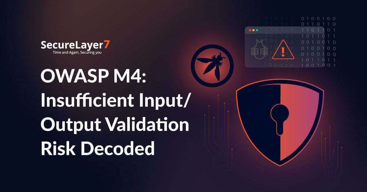 OWASP M4: Insufficient Input/Output Validation Risk Decoded
